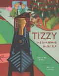 Tizzy, the Christmas Shelf Elf: Santa's Izzy Elves #1