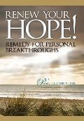 Renew Your Hope!: Remedy for Personal Breakthroughs