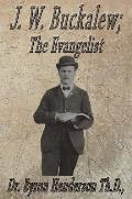 J. W. Buckalew; The Evangelist: A Biography