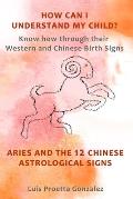 How Can I Understand My Child?: Know how through their Western and Chinese birth signs, Aries and the 12 Chinese Astrological Signs