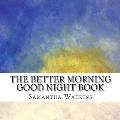 The Better Morning Good Night Book