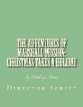 The Adventures of Marshall Mission: Christmas Takes a Holiday Director's Script: A Pageant Wagon Production
