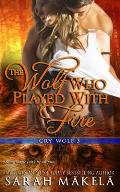 The Wolf Who Played With Fire: New Adult Paranormal Romance