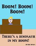 BOOM! BOOM! BOOM! There's a Dinosaur in My Room!