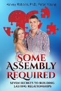 Some Assembly Required: Seven Secrets to Building Lasting Relationships