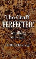 The Craft Perfected!: Actualizing Our Craft