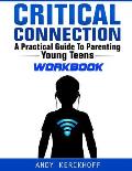 Critical Connection Workbook: A Practical Guide to Parenting Young Teens