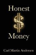 Honest Money: The Secret Life of Money and Banks