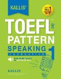 Kallis' TOEFL iBT Pattern Speaking 1: Foundation (College Test Prep 2016 + Study Guide Book + Practice Test + Skill Building - TOEFL iBT 2016)