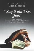 Say It Ain't So, Joe!: Two Centuries of Deception, Cheating, Gambling & Doping in America's National Game