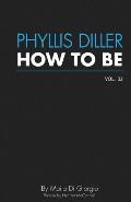 How To Be: Phyllis Diller, Vol. 2