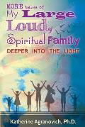 More Tales of My Large, Loud, Spiritual Family: Deeper into the Light