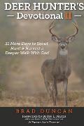 Deer Hunter's Devotional II: 31 More Days to Scout, Hunt & Harvest a Deeper Walk with God