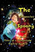 The Chronicles of Spoony vols. 1-3: Tales of a Completely Fucked Up Kid