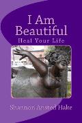I Am Beautiful: Heal Your Life, One Day At A Time