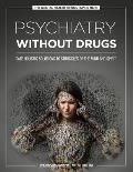 Psychiatry Without Drugs: Safe Holistic Solutions to Struggles of the Mind and Spirit