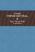 Laugh, Think Neutral & Save Your Life