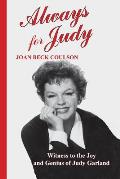 Always for Judy: Witness to the Joy and Genius of Judy Garland
