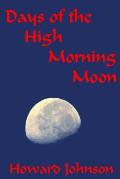 Days of the High Morning Moon 6x9