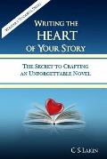 Writing the Heart of Your Story: The Secret to Crafting an Unforgettable Novel