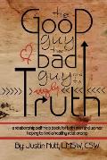 The Good Guy, the Bad Guy, and the Ugly Truth: A Relationship Self-Help Book for Both Men and Women Hoping to Find Healthy Relationships