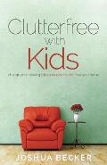 Clutterfree with Kids Change Your Thinking Discover New Habits Free Your Home