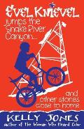 Evel Knievel Jumps the Snake River Canyon: And Other Stories Close to Home