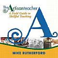 Artisan Teacher A Field Guide To Skillful Teaching