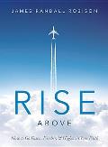 Rise Above How to Go Faster Farther & Higher in Your Faith