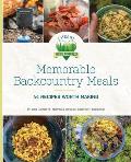 Memorable Backcountry Meals 44 Recipes Worth Making