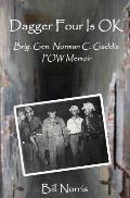 Dagger Four Is OK: Brigadier General Norman C. Gaddis POW Memoir