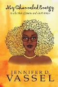 My Channeled Energy: A collection of poems and short stories