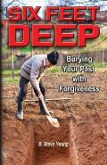 Six Feet Deep: Burying Your Past with Forgiveness