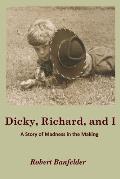 Dicky, Richard and I: A Story of Madness in the Making