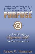 Precision Purpose: Enjoying the Signature Life You Were Born to Live!