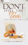 Don't Spill the Tea: One Woman's Journey from Abuse to Abundance