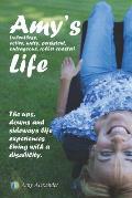 Amy's (relentless, Active, Nutty, Persistent, Outrageous, Roller Coaster) Life!: The Ups, Downs and Sideways Life Experiences Living with a Disability