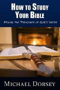 How To Study Your Bible: Mining the Treasures of God's Word
