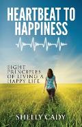 Heartbeat to Happiness: Eight Principles of Living a Happy Life