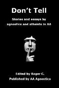 Dont Tell Stories & Essays by Agnostics & Atheists in AA