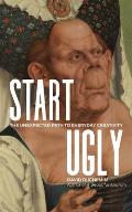 Start Ugly: The Unexpected Path to Everyday Creativity