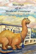 Musings of a Medical Dinosaur: Who we are, How we got here, and Where we are going