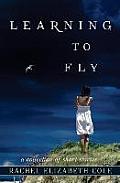 Learning to Fly: A Collection of Short Stories