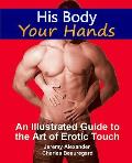 His Body, Your Hands: An Illustrated Guide to the Art of Erotic Touch