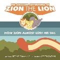 The Amazing Adventures of Zion the Lion: Book 1: How Zion Almost Lost His Tail