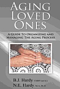 Aging Loved Ones: A Guide to Organizing and Managing the Aging Process