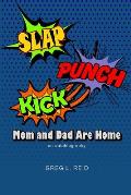Slap! Punch! Kick! Mom and Dad Are Home: An Autobiography