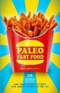 Paleo Fast Food: 26 Super Quick And Make-Ahead Recipes For When You're On The Go