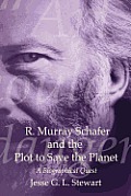 R. Murray Schafer and the Plot to Save the Planet: A Biographical Quest