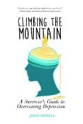 Climbing the Mountain: A Survivor's Guide to Overcoming Depression